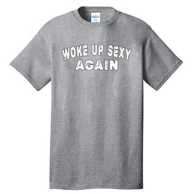 Funny Woke Up Sexy Again Funny Saying Tall T-Shirt