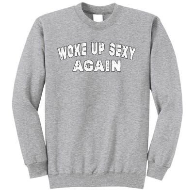 Funny Woke Up Sexy Again Funny Saying Tall Sweatshirt