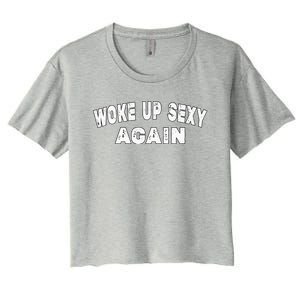 Funny Woke Up Sexy Again Funny Saying Women's Crop Top Tee