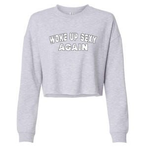 Funny Woke Up Sexy Again Funny Saying Cropped Pullover Crew