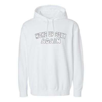 Funny Woke Up Sexy Again Funny Saying Garment-Dyed Fleece Hoodie