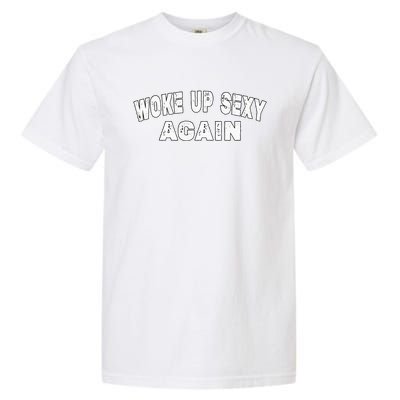 Funny Woke Up Sexy Again Funny Saying Garment-Dyed Heavyweight T-Shirt