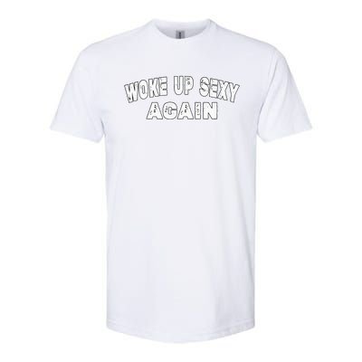 Funny Woke Up Sexy Again Funny Saying Softstyle CVC T-Shirt