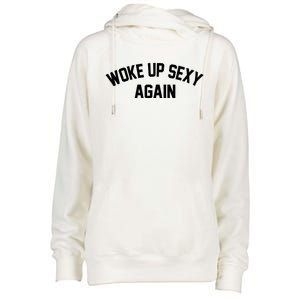 Funny Woke Up Sexy Again Womens Funnel Neck Pullover Hood