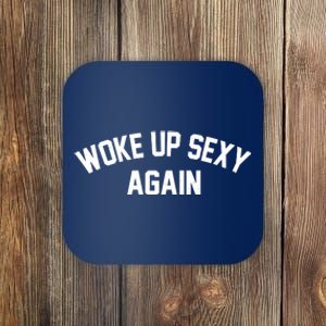 Funny Woke Up Sexy Again Coaster