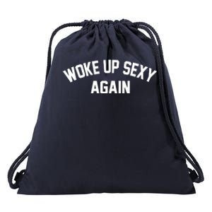 Funny Woke Up Sexy Again Drawstring Bag