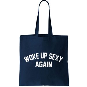 Funny Woke Up Sexy Again Tote Bag