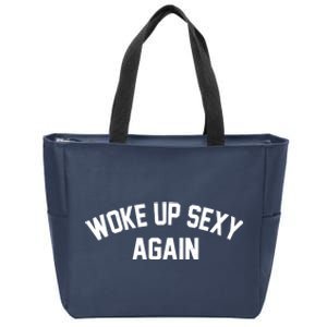 Funny Woke Up Sexy Again Zip Tote Bag