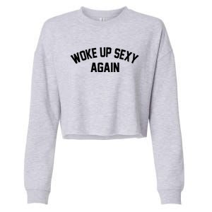 Funny Woke Up Sexy Again Cropped Pullover Crew