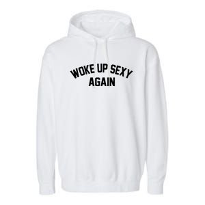 Funny Woke Up Sexy Again Garment-Dyed Fleece Hoodie