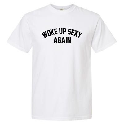 Funny Woke Up Sexy Again Garment-Dyed Heavyweight T-Shirt