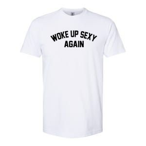 Funny Woke Up Sexy Again Softstyle CVC T-Shirt