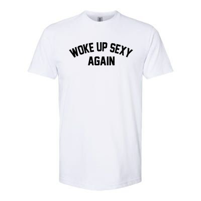 Funny Woke Up Sexy Again Softstyle CVC T-Shirt