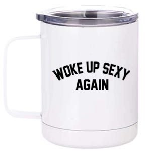 Funny Woke Up Sexy Again 12 oz Stainless Steel Tumbler Cup