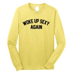 Funny Woke Up Sexy Again Long Sleeve Shirt