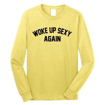 Funny Woke Up Sexy Again Long Sleeve Shirt