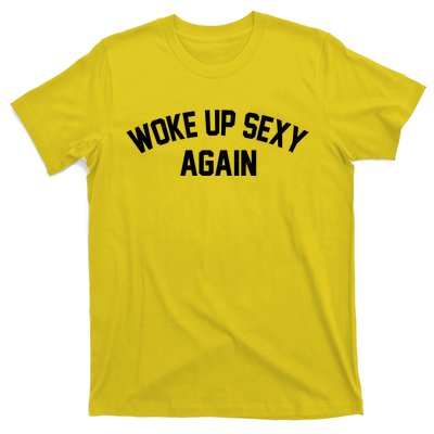 Funny Woke Up Sexy Again T-Shirt