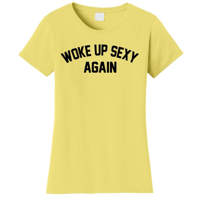 Funny Woke Up Sexy Again Women's T-Shirt