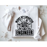 Funny Wake Up Smarter Sleep With A Engineer Sweatshirt