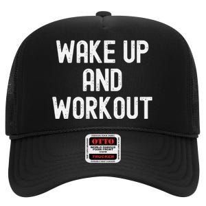 Funny Wake Up And Workout Gift High Crown Mesh Back Trucker Hat