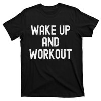 Funny Wake Up And Workout Gift T-Shirt