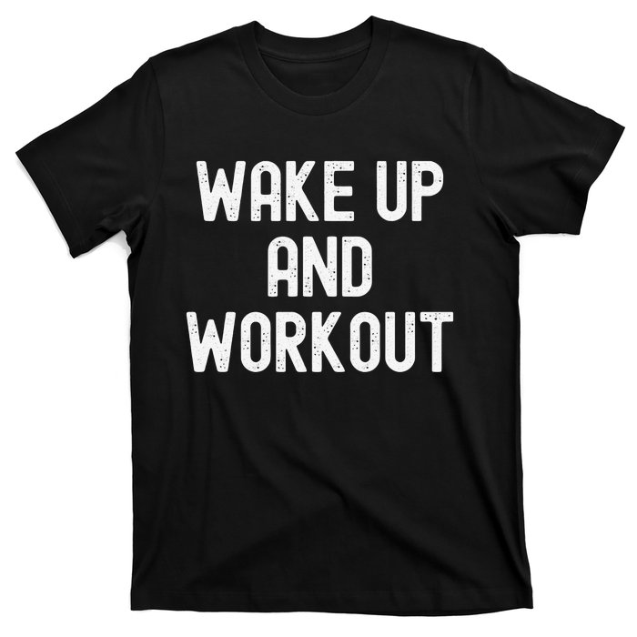 Funny Wake Up And Workout Gift T-Shirt