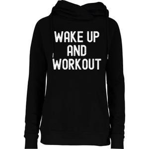 Funny Wake Up And Workout Gift Womens Funnel Neck Pullover Hood