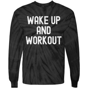 Funny Wake Up And Workout Gift Tie-Dye Long Sleeve Shirt