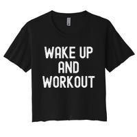 Funny Wake Up And Workout Gift Women's Crop Top Tee