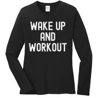 Funny Wake Up And Workout Gift Ladies Long Sleeve Shirt