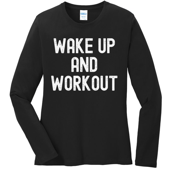 Funny Wake Up And Workout Gift Ladies Long Sleeve Shirt