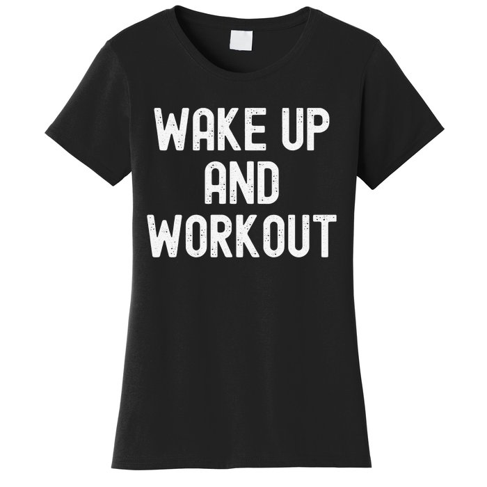 Funny Wake Up And Workout Gift Women's T-Shirt