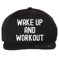 Funny Wake Up And Workout Gift Wool Snapback Cap