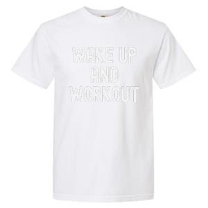 Funny Wake Up And Workout Gift Garment-Dyed Heavyweight T-Shirt