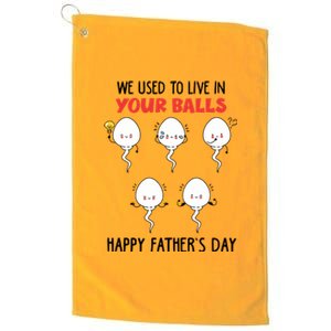 Funny We Used To Live In Your Balls Fathers Day Sperm Daddy Cute Gift Platinum Collection Golf Towel