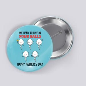 Funny We Used To Live In Your Balls Fathers Day Sperm Daddy Cute Gift Button