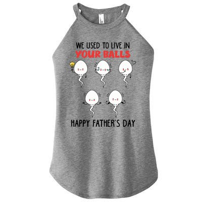 Funny We Used To Live In Your Balls Fathers Day Sperm Daddy Cute Gift Women’s Perfect Tri Rocker Tank