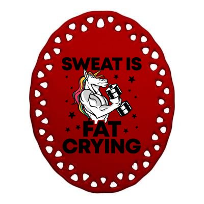 Funny Workout Unicorn Gift Sweat Is Fat Crying Gym Gift Ceramic Oval Ornament