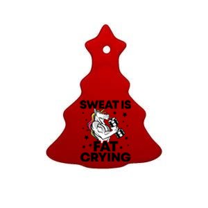 Funny Workout Unicorn Gift Sweat Is Fat Crying Gym Gift Ceramic Tree Ornament