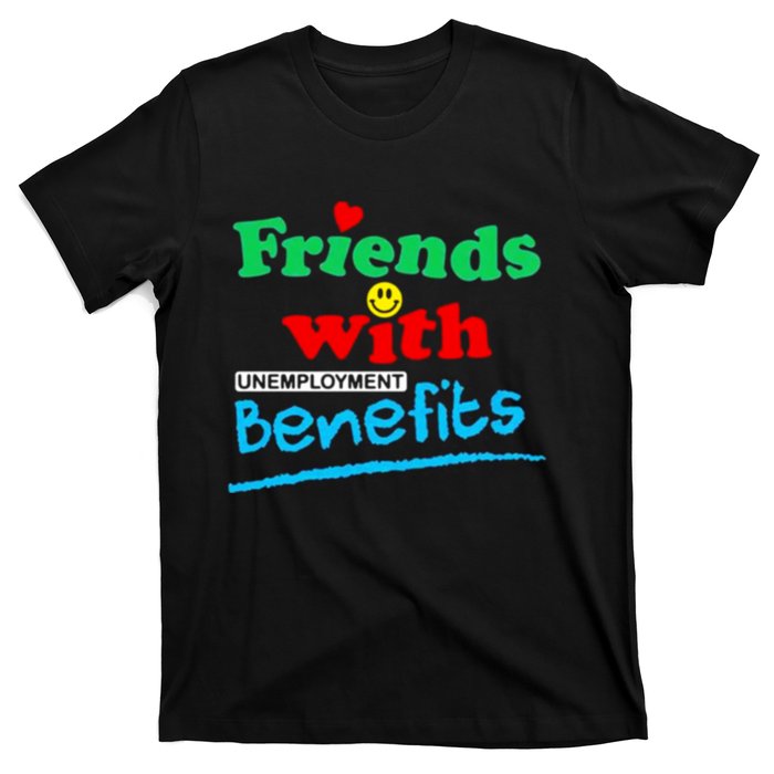 Friends With Unemployment Benefits T-Shirt