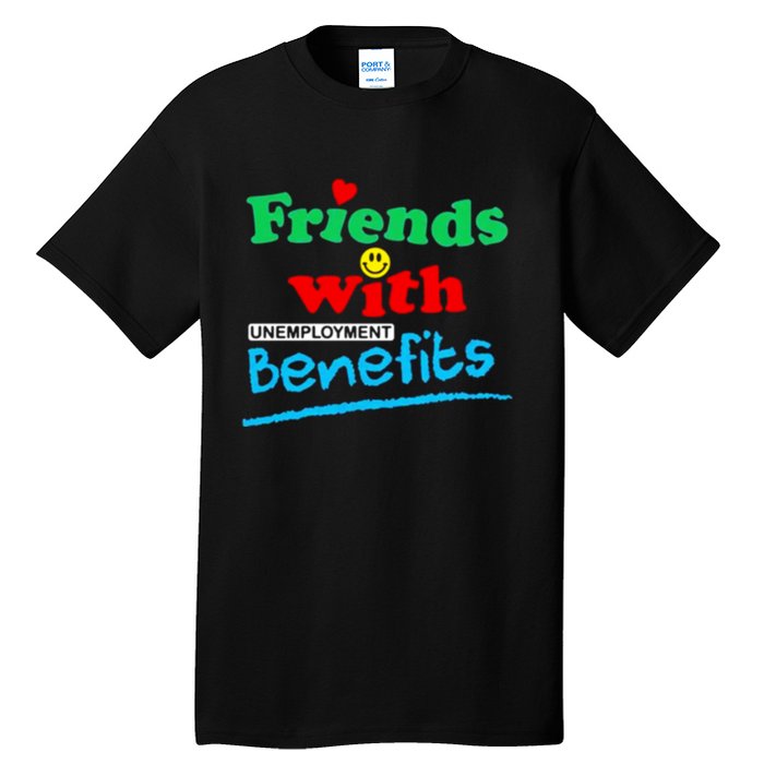 Friends With Unemployment Benefits Tall T-Shirt