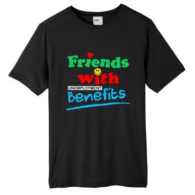 Friends With Unemployment Benefits Tall Fusion ChromaSoft Performance T-Shirt