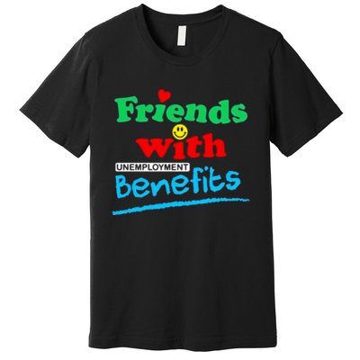 Friends With Unemployment Benefits Premium T-Shirt