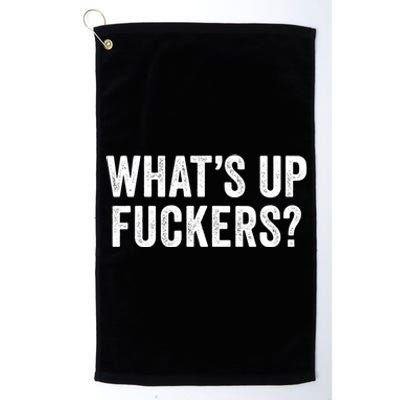 Funny What's Up Fuckers Gift Crude Offensive Funny Adult Humor Gift Platinum Collection Golf Towel