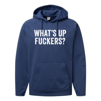 Funny What's Up Fuckers Gift Crude Offensive Funny Adult Humor Gift Performance Fleece Hoodie