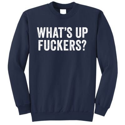 Funny What's Up Fuckers Gift Crude Offensive Funny Adult Humor Gift Sweatshirt