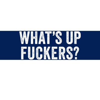 Funny What's Up Fuckers Gift Crude Offensive Funny Adult Humor Gift Bumper Sticker