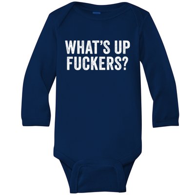 Funny What's Up Fuckers Gift Crude Offensive Funny Adult Humor Gift Baby Long Sleeve Bodysuit