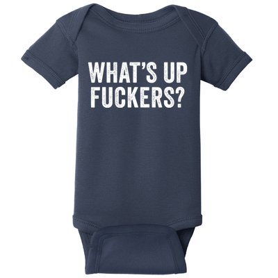 Funny What's Up Fuckers Gift Crude Offensive Funny Adult Humor Gift Baby Bodysuit