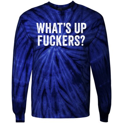 Funny What's Up Fuckers Gift Crude Offensive Funny Adult Humor Gift Tie-Dye Long Sleeve Shirt